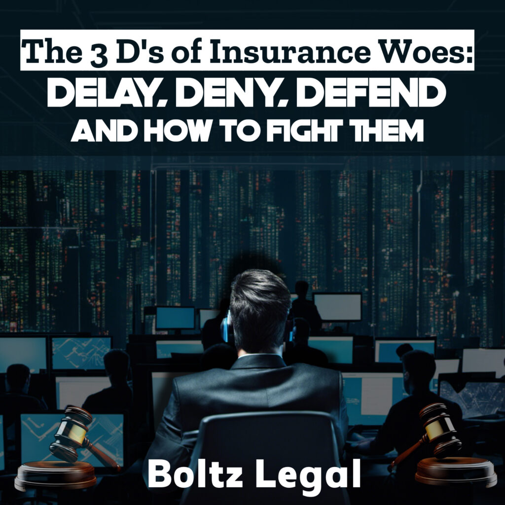 The 3 D's of Insurance Woes: Delay, Deny, Defend and How to Fight Them