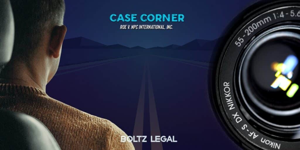 Vicarious liability case graphic showing driver and camera lens imagery, representing Roe v. NPC International, Inc., highlighted by Boltz Legal.